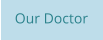 Our Doctor