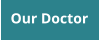 Our Doctor